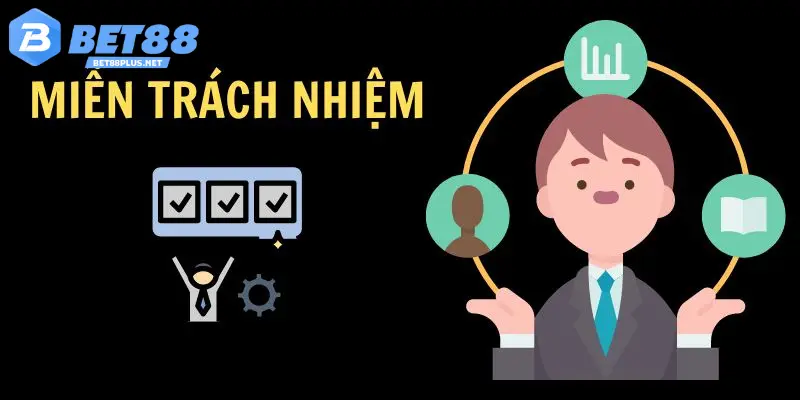 Miễn Trừ Trách Nhiệm 2 Tình huống BET88 áp dụng chính sách miễn trừ trách nhiệm