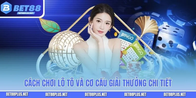 Xổ Số Lô Tô - Cách Chơi Loại Vé Và Cơ Hội Trúng Thưởng Hấp Dẫn 5 Cách chơi lô tô và cơ cấu giải thưởng chi tiết