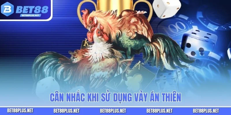 Cân nhắc khi sử dụng vảy án thiên