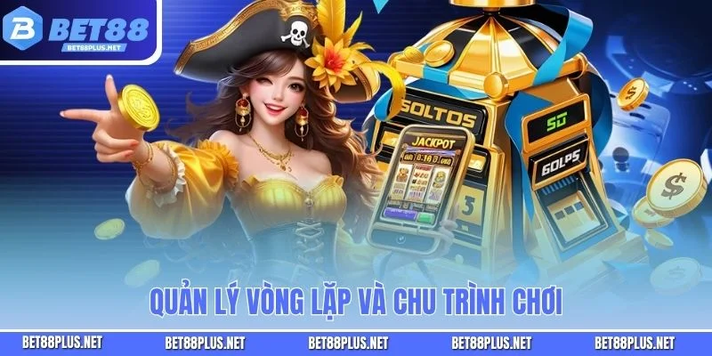 Quản lý vòng lặp và chu trình chơi