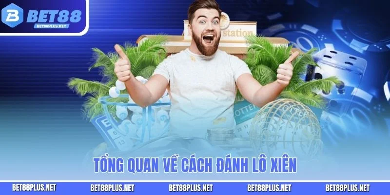 Tổng quan về cách đánh lô xiên